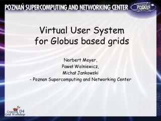 Virtual User System for Globus based grids