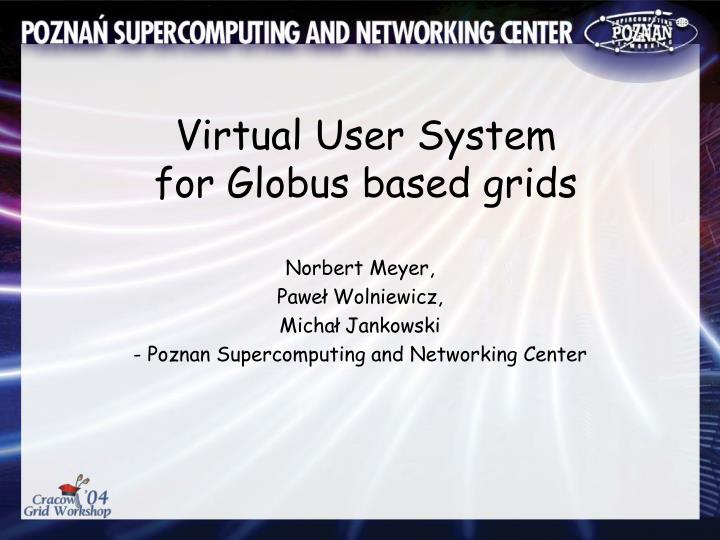 virtual user system for globus based grids