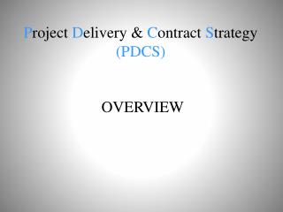 P roject D elivery &amp; C ontract S trategy (PDCS)