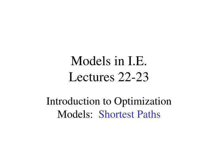 models in i e lectures 22 23