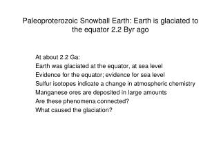 Paleoproterozoic Snowball Earth: Earth is glaciated to the equator 2.2 Byr ago