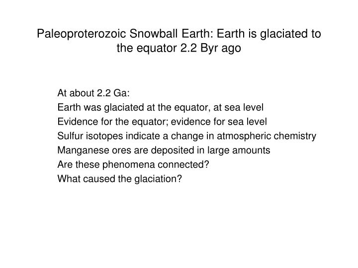 paleoproterozoic snowball earth earth is glaciated to the equator 2 2 byr ago