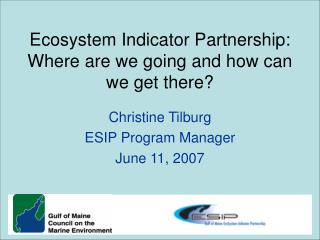 Ecosystem Indicator Partnership: Where are we going and how can we get there?