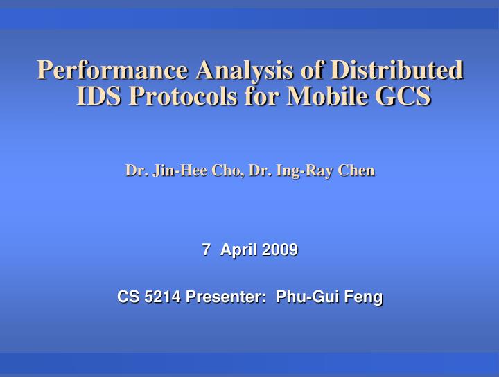 performance analysis of distributed ids protocols for mobile gcs dr jin hee cho dr ing ray chen