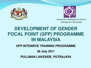 DEVELOPMENT OF GENDER FOCAL POINT (GFP) PROGRAMME IN MALAYSIA GFP INTENSIVE TRAINING PROGRAMME