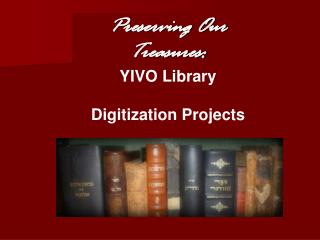 Preserving Our Treasures: YIVO Library Digitization Projects