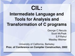 CIL: Intermediate Language and Tools for Analysis and Transformation of C programs