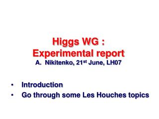 Higgs WG : Experimental report A. Nikitenko, 21 st June, LH07