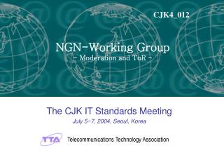 The CJK IT Standards Meeting July 5~7, 2004, Seoul, Korea