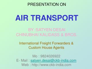 PRESENTATION ON AIR TRANSPORT BY :SATYEN DESAI CHINUBHAI KALIDASS &amp; BROS.