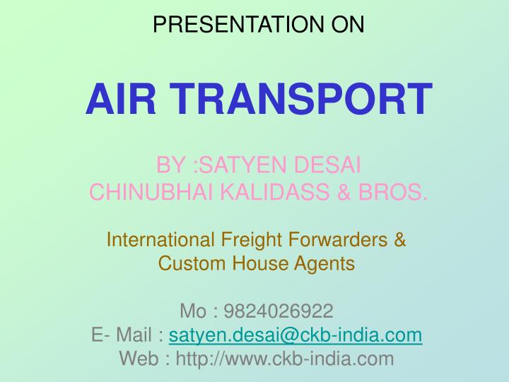 presentation on air transport by satyen desai chinubhai kalidass bros