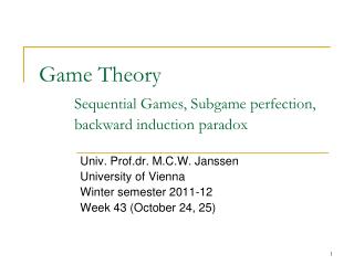 Game Theory Sequential Games, Subgame perfection, 	backward induction paradox
