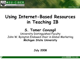 Using Internet-Based Resources in Teaching IB S. Tamer Cavusgil University Distinguished Faculty