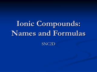 Ionic Compounds: Names and Formulas