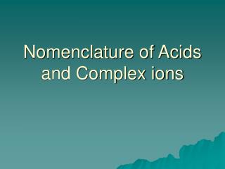 Nomenclature of Acids and Complex ions