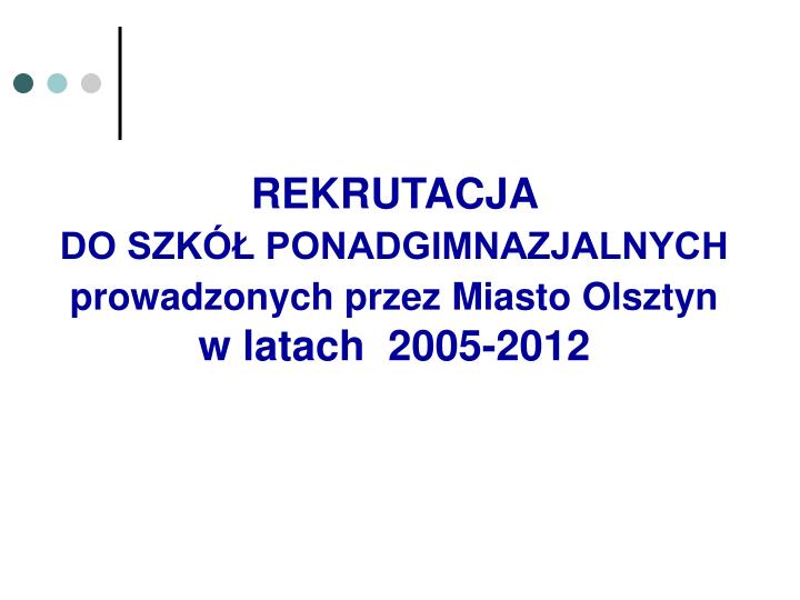 rekrutacja do szk ponadgimnazjalnych prowadzonych przez miasto olsztyn w latach 2005 2012