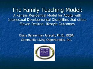 Diane Bannerman Juracek, Ph.D., BCBA Community Living Opportunities, Inc.