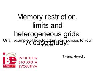 Memory restriction, limits and heterogeneous grids. A case study.