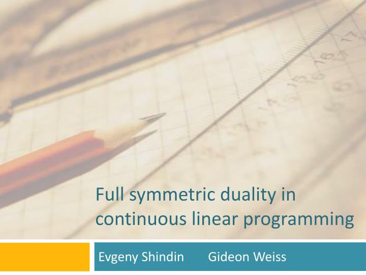 full symmetric duality in continuous linear programming