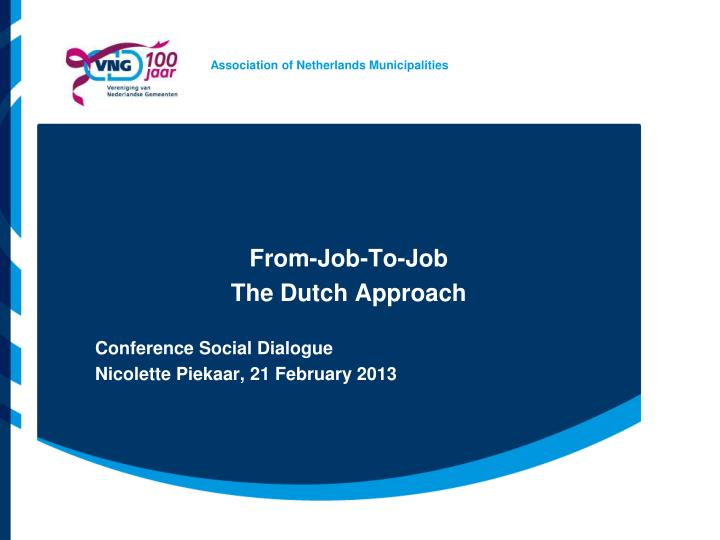 from job to job the dutch approach conference social dialogue nicolette piekaar 21 february 2013