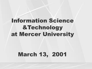 Information Science &amp;Technology at Mercer University March 13, 2001