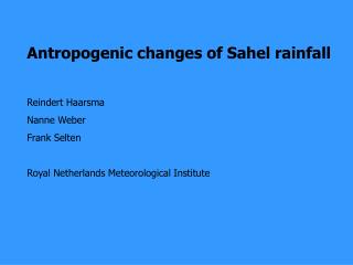 Antropogenic changes of Sahel rainfall Reindert Haarsma Nanne Weber Frank Selten