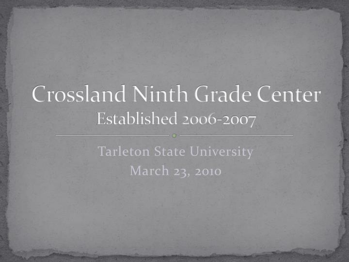crossland ninth grade center established 2006 2007