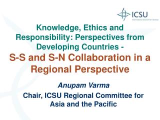 Anupam Varma Chair, ICSU Regional Committee for Asia and the Pacific