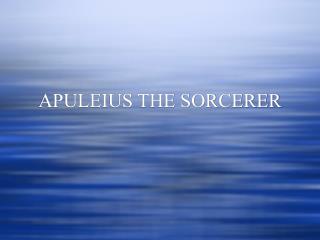 APULEIUS THE SORCERER