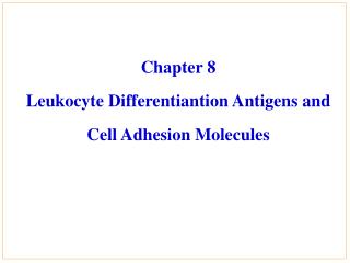 Chapter 8 Leukocyte Differentiantion Antigens and Cell Adhesion Molecules