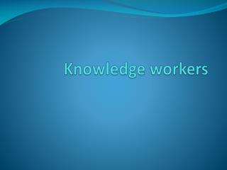 Knowledge workers
