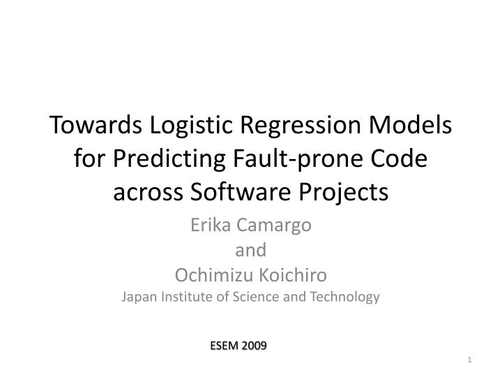 towards logistic regression models for predicting fault prone code across software projects