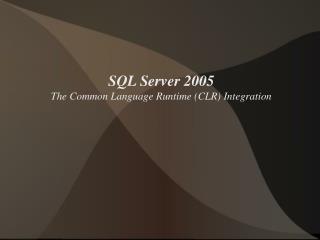 SQL Server 2005 The Common Language Runtime (CLR) Integration