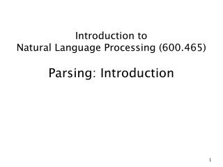 Introduction to Natural Language Processing (600.465) Parsing: Introduction