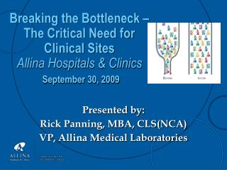 Presented by: Rick Panning, MBA, CLS(NCA) VP, Allina Medical Laboratories