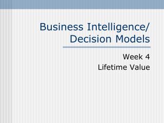 Business Intelligence/ Decision Models
