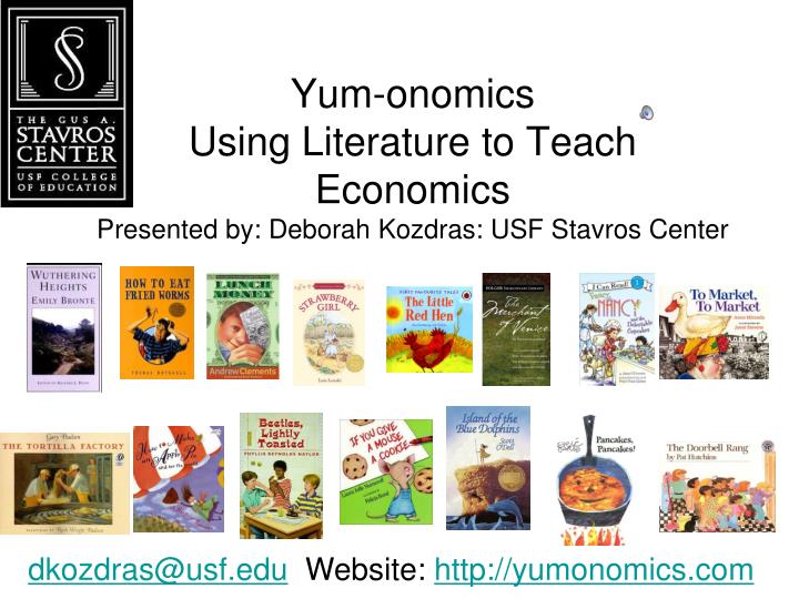 yum onomics using literature to teach economics presented by deborah kozdras usf stavros center