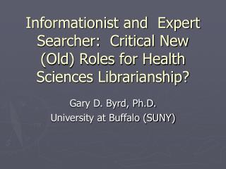 Informationist and Expert Searcher: Critical New (Old) Roles for Health Sciences Librarianship?
