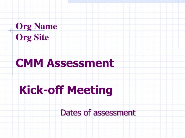 org name org site cmm assessment kick off meeting