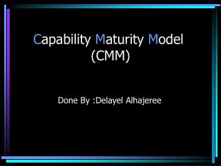 C apability M aturity M odel (CMM)