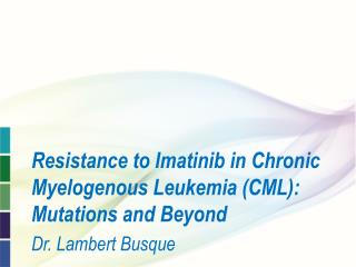 Resistance to Imatinib in Chronic Myelogenous Leukemia (CML): Mutations and Beyond