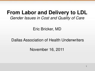 From Labor and Delivery to LDL Gender Issues in Cost and Quality of Care Eric Bricker, MD
