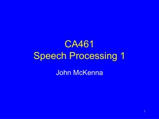 CA461 Speech Processing 1