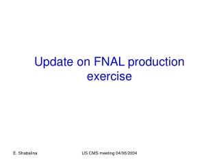 Update on FNAL production exercise