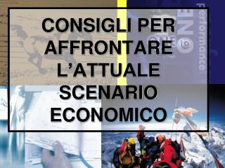 consigli per affrontare l attuale scenario economico