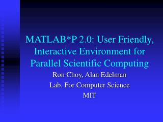 MATLAB*P 2.0: User Friendly, Interactive Environment for Parallel Scientific Computing