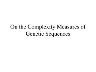 On the Complexity Measures of Genetic Sequences