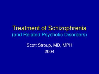 Treatment of Schizophrenia (and Related Psychotic Disorders)