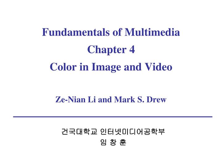 fundamentals of multimedia chapter 4 color in image and video ze nian li and mark s drew