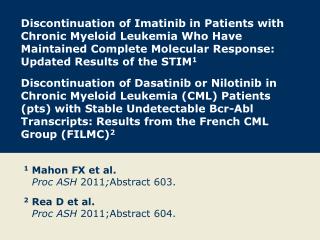 1 Mahon FX et al. Proc ASH 2011 ; Abstract 603. 2 Rea D et al. Proc ASH 2011;Abstract 604.